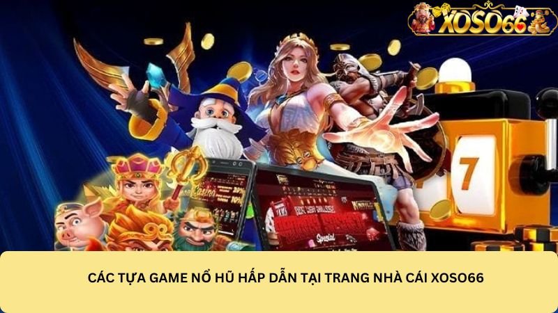 cac-tua-game-no-hu-hap-dan-tai-trang-nha-cai-xoso66