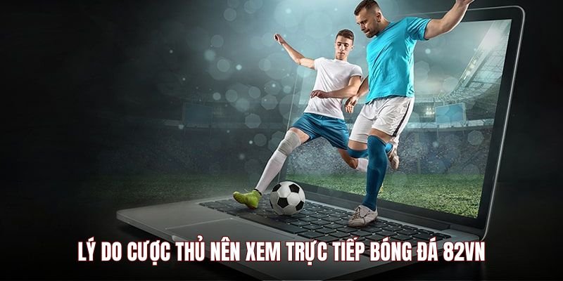 ly-do-cuoc-thu-nen-xem-truc-tiep-bong-da-82vn
