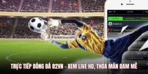 truc-tiep-bong-da-82vn-xem-live-hd-thoa-man-dam-me