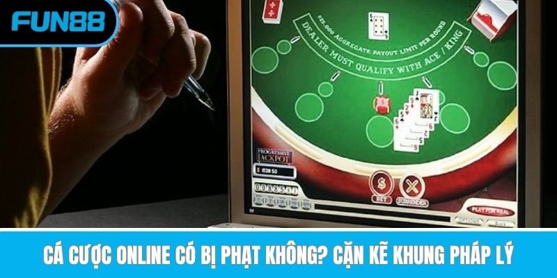 ca-cuoc-online-co-bi-phat-khong-can-ke-khung-phap-ly