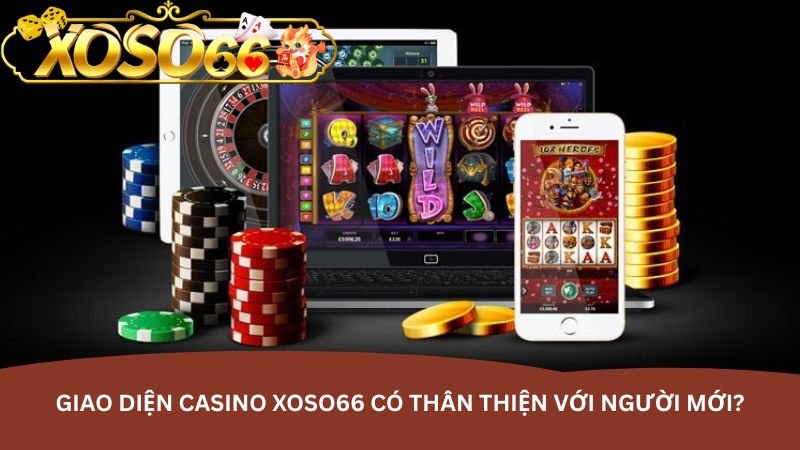 giao-dien-casino-xoso66-co-than-thien-voi-nguoi-moi-