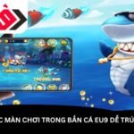 so-sanh-cac-man-choi-trong-ban-ca-eu9-de-trung-thuong