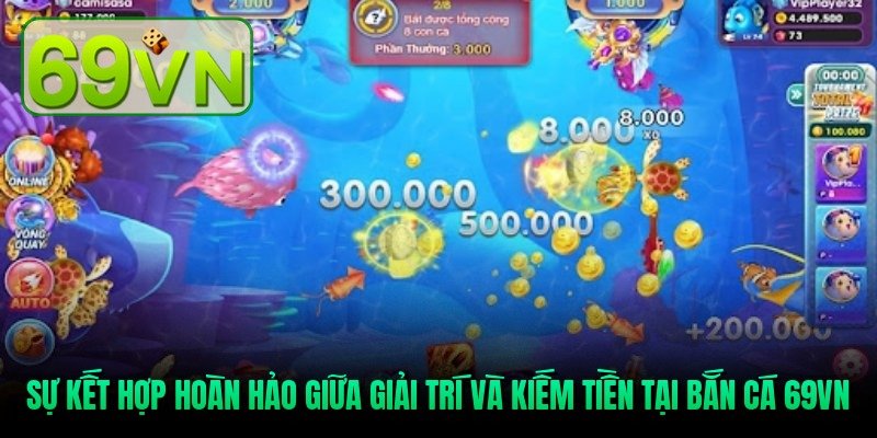 su-ket-hop-hoan-hao-giua-giai-tri-va-kiem-tien-tai-ban-ca-69vn